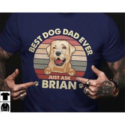 fathers day shirt for dog dad, best dad gift for dog lover, dog owner gifts, best dog dad ever just ask dog dad shirt, c