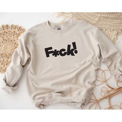 fck sweatshirt, fuck sweatshirt, fuck off shirt, sarcastic sweatshirt, soft sweatshirt, sarcasm shirt, funny sweatshirt