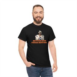 joe burrow better send those refunds tshirt - unisex cincinnati bengals