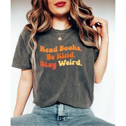 read books be kind stay weird shirt, trendy literary shirt, gift for librarian, reading teacher shirt, book lover shirt,