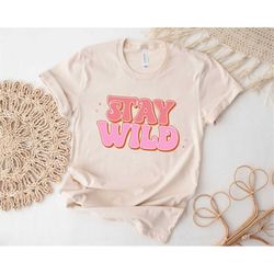 stay wild shirt, stay, wild bachelorette party shirt, wild babe shirt, adventure shirt, nature lover