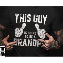 this guy is going to be a grandpa shirt, future grandpa tshirt, grandpa reveal gift, fathers day shirt for new grandpa,