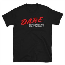 dispensaries are really expensive short-sleeve unisex t-shirt