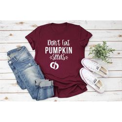 dont eat pumpkin seeds shirt, pregnancy reveal shirt, pregnancy announcement shirt, gender reveal party, cute maternity