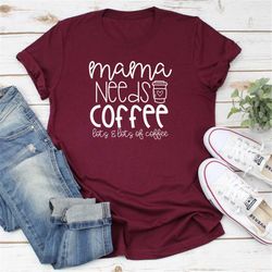 mama needs coffee shirt, mom life shirt, funny mom shirts, mama shirts, mom shirt, cute coffee shirt, womens coffee shi