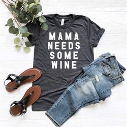 mama needs some wine shirt, funny mom shirt, mama shirt, mom life shirt, mothers day gift, mom birthday, wine shirt for