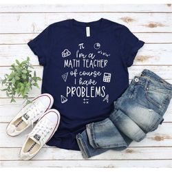 math teacher shirt, math teacher gift, im math techer of course i have problems shirt , math shirt, funny math gift, ma