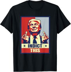 indict this, funny trump shirts 2024 t-shirt t1
