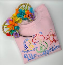 life is the bubbles embroidered shirt  princess ariel embroidered shirt  disney little mermaid embroidered sweatshirt
