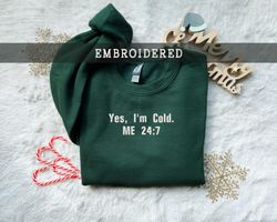 yes im cold sweatshirt  christmas shirt, cute winter lover sweater, gift for cold person, im cold embroidered crewneck,