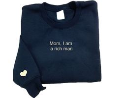 mom i am a rich man embroidered sweatshirt, embroidered sweatshirt, embroidered hoodie, embroidered crewneck sweatshirt,