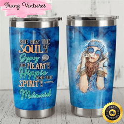 she has soul of gypsy heart of hippie spirit of mermaid stainless steel tumbler for men and women