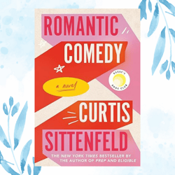romantic comedy (reese's book club): a novel kindle edition by curtis sittenfeld (author)
