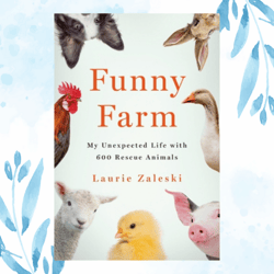 funny farm: my unexpected life with 600 rescue animals by laurie zaleski (author)