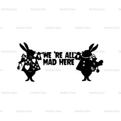 We're All Mad Here White Rabbit Cartoon Alice In Wonderland Silhouette SVG