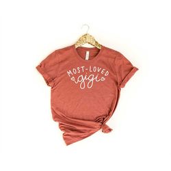 most loved gigi shirt, mothers day shirt, gift for grandma, gigi shirt, gift for gigi, gift for mom, grandparent gift,