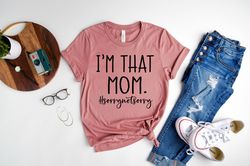 im that mom shirt, funny mom shirt, mothers day shirt, gift for mama, mom life shirt, mom t-shirts