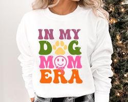 in my dog mom era sweatshirt, dog mom era sweatshirt, dog mom sweatshirt, gift for dog mom, dog mom gift for her, funny