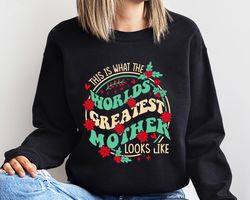 worlds greatest mother sweatshirt , mothers day gift, worlds best mom, mom sweatshirt, mother gift, gift for mom, gift f