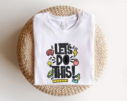 lets do this shirt, back to school shirt, teacher shirt,kindergarten shirt,back to school gift, first grade shirts,stude