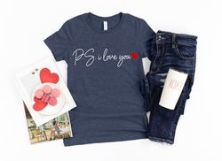 ps i love you shirt, valentines love shirt, i love you shirt, valentines couple shirt,heart shirt,cute valentine shirt,v