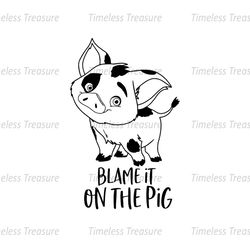 Blame It On The Pig Pua Pig Moana Disney SVG File