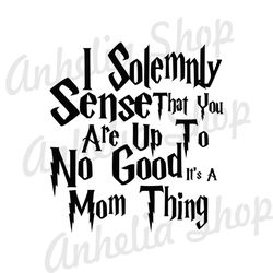 I Solemnly Sense That You Are Up To No Good It's A Mom Thing SVG
