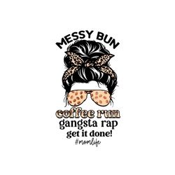 Coffee Run Gangsta Rap Get It Done Mom Messy Bun PNG