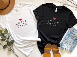 valentines day shirt, never fails shirt, funny valentines day shirt,  valentines day gift shirt, couple shirt