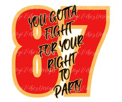 you gotta fight for your right to party kelce 87 png instant digital download