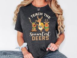 christmas teacher shirt, i teach the smartest deers, gift for teacher, teacher christmas sweatshirt, xmas school shirt,