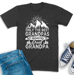 only the best grandpas get promoted to great grandpa shirt, baby announcement, great-grandpa gift, new grandpa sweatshir