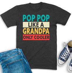 pop pop shirt, pop pop like a grandpa, gift for grandpa, pop pop birthday gift, retro pop pop sweatshirt, grandpa shirt,