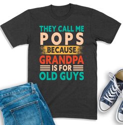 pops shirt, they call me pops because grandpa tee, gift for grandpa, pops sweatshirt, grandfather t-shirt, shirt for pop