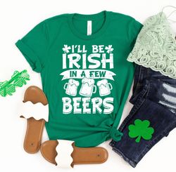 st patricks drinking shirt, ill be irish in a few beers, st pattys day men outfit, beer shirt, lucky shirt, irish drinki