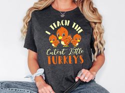 teacher thanksgiving shirt, i teach the cutest little turkeys t-shirt, fall teacher shirt, gift for teacher, cute teache