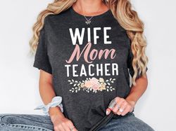 wife mom teacher shirt, wife mom shirt, mother life sweatshirt, teacher gift, cute teacher shirt, gift for mommy,appreci
