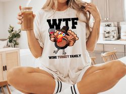 wtf wine turkey family shirt, funny thanksgiving shirt, wine drinking shirt, thanksgiving family, funny wtf sweatshirt,