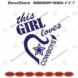 this girl loves cowboys embroidery file, dallas cowboys logo embroidery design, nfl logo machine embroidery files