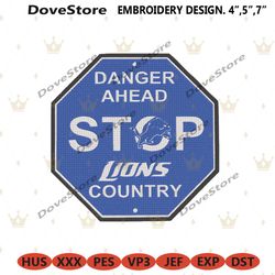 danger ahead stop lions country embroidery file, detroit lions logo embroidery design, lions embroidery file