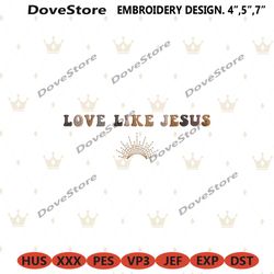 love like jesus embroidery design files, religious embroidery download, jesus machine embroidery design download digital