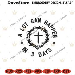 a lot can happen in 3 day embroidery files download, jesuss machine embroidery design, easter embroidery digital downloa