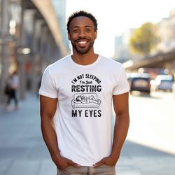 just resting my eyes shirt, im not sleeping t-shirt, dad shirt, grandpa, christmas & fathers day gift, father shirt, fun