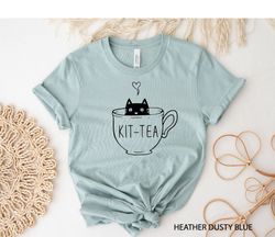 kit-tea shirt, funny cat shirt, kitten t-shirt, cat mom t-shirt, cat lover gift, tea shirt, sarcastic shirt, funny women