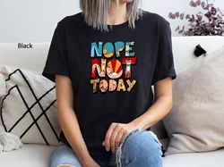 nope not today shirt, funny t-shirt, sarcastic shirt, funny graphic shirt , sarcasm lover tee, hilarious tee,funny adult
