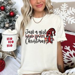 just a girl who loves christmas women shirt,christmas gift for women,christmas gift tshirt, alc22