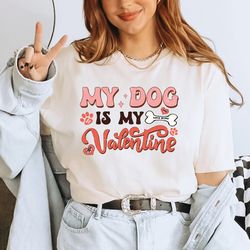 my dog is my valentine shirt, valentine dog shirt, dog shirt, valentines day shirt, pet lover gift, gifts for pets, gift