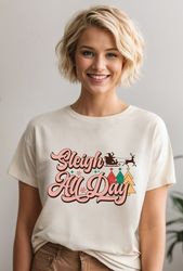 sleigh all day shirt ,cute sleigh t-shirt, christmas shirt for womenalc84