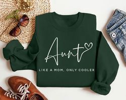 aunt like a mom only cooler sweatshirt, auntie gift, mothers day gift, new mom sweater, best friend