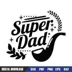 super tobacco pipe dad svg, dad svg, father day svg, digital download